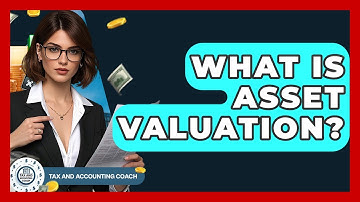What Is Asset Valuation? - Tax and Accounting Coach