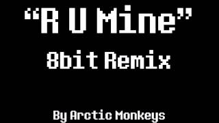 R U Mine 8Bit Remix [Arctic Monkeys]