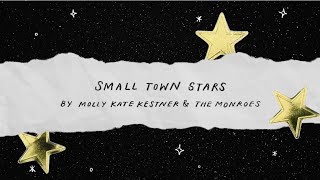 Molly Kate Kestner X The Monroes - Small Town Stars [Official Lyric Video]