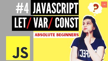 JavaScript Tutorial #4 | Var, Let and Const | A Complete Comparison
