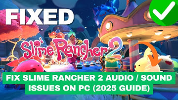 Fix Slime Rancher 2 Audio / Sound Issues on PC (2025 Guide)
