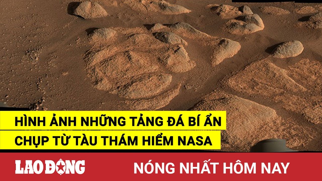 Nóng nhất hôm nay: Hình ảnh những tảng đá bí ẩn chụp từ tàu thám ...