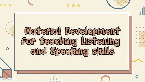 MATERIAL DEVELOPMENT FOR LISTENING AND SPEAKING ACTIVITY