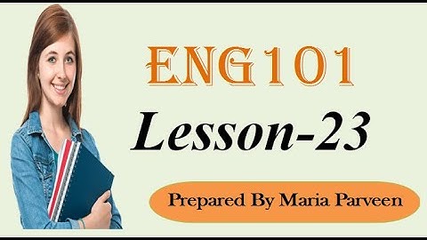 ENG101 Lecture 23 ll ENG101 Short Lectures By VU Learning ll Prepared By Maria Parveen