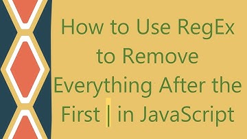 How to Use RegEx to Remove Everything After the First | in JavaScript