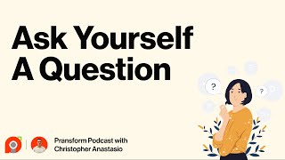Ep 55: Ask Yourself A Question