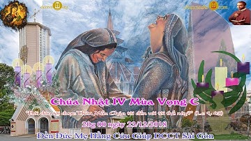 Chúa Nhật IV Mùa Vọng: Năm C (Lc 1_39-45 ) 20g 00 - Đền Đức Mẹ Hằng Cứu Giúp CSsR Sài Gòn 23/12/2018