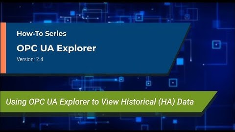 Matrikon Tutorial: Using OPC UA Explorer to View Historical Data
