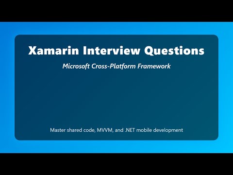 Xamarin Interview Questions | Master Cross-Platform Mobile Development with C# and .NET