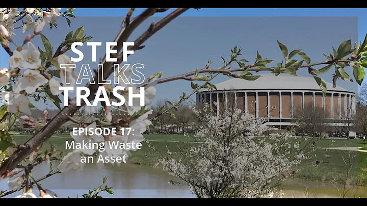 Stef Talks Trash Episode 17: Making Waste an Asset...