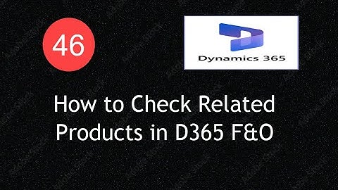 How to Check Related Products in D365 F&O | Lecture 46|#d365fo #msdyn365