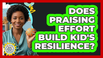 Does Praising Effort Build Kid