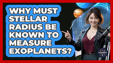 Why Must Stellar Radius Be Known To Measure Exoplanets?