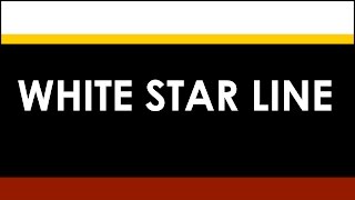 WHITE STAR LINE: A Brief History (1845 - 1934)