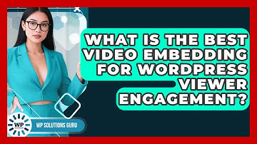 What Is The Best Video Embedding For WordPress Viewer Engagement? - WP Solutions Guru