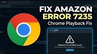 How to Fix Amazon Error 7235 on Chrome (Fast & Easy Tutorial)