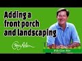 Adding a Front Porch and Landscaping