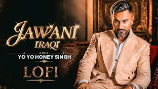 Jawani Iraqi Lofi Song |Official Full Video | Yo Yo Honey Singh 