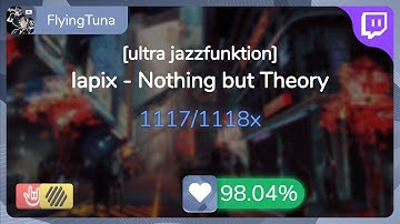 [Live] FlyingTuna | lapix - Nothing but Theory [ultra jazzfunktion] +HDHR 98.04% {#1 💖 FC} - osu!