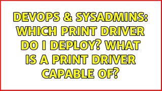 DevOps & SysAdmins: Which print driver do I deploy? What is a print driver capable of? Wealth
