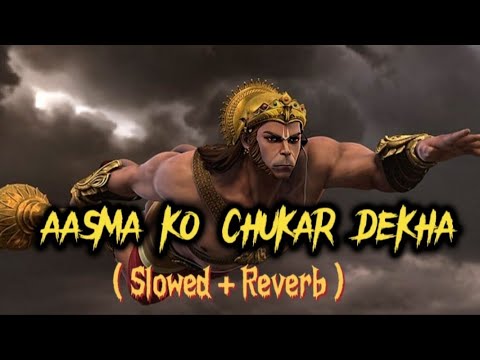 Aasma Ko Chukar Dekha - [ Slowed + Reverb ] || Return Of Hanuman