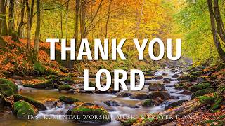 THANK YOU LORD Peaceful Christian Music for Worship Prayer Healing Scriptures