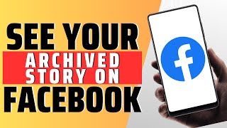 How See Your Archived Story On Facebook - Full Guide