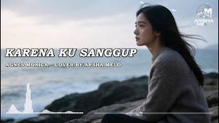KARENA KU SANGGUP - AGNES MONICA (SLOW POP VERSION) COVER BY ARSHA MELO #pop #slowpop #cover