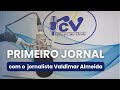 Primeiro Jornal RCV com o jornalista Valdimar Almeida - 11 julho 2026