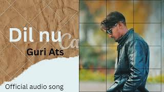 Dil Nu – Guri ATS | Sad Punjabi Song 2026