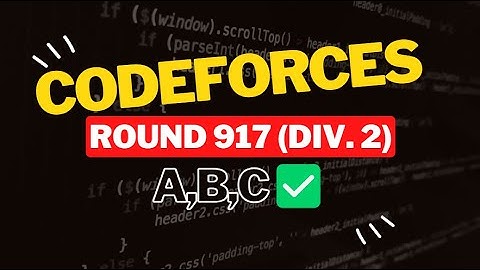 Codeforces Round 917 (Div. 2) || Editorial for Problem A,B,C