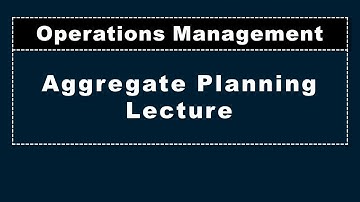 Aggregate Planning, Operations Management, Lecture
