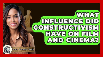 What Influence Did Constructivism Have On Film And Cinema? - Inside Museum Walls