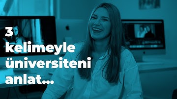 3 kelime ile üniversiteni anlat...