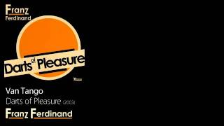 Van Tango - Darts of Pleasure [2003] - Franz Ferdinand