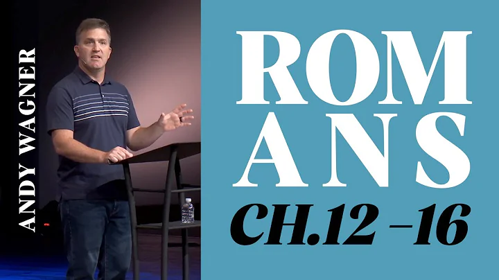 Verse by Verse Bible Study  |  Romans 12-16  |  Andy Wagner