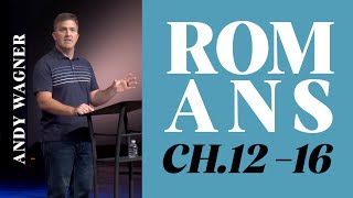 Verse by Verse Bible Study  |  Romans 12-16  |  Andy Wagner