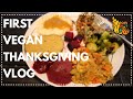 first vegan thanksgiving vlog | tofurkey?