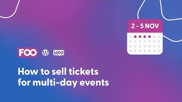 How to create multi-day events using WooCommerce and FooEvents