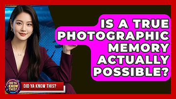 Is A True Photographic Memory Actually Possible? - Did Ya Know This