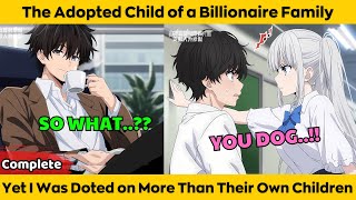 Completed The Adopted Child Of A Billionaire Family Yet I Was Doted On More Than Their Own Children