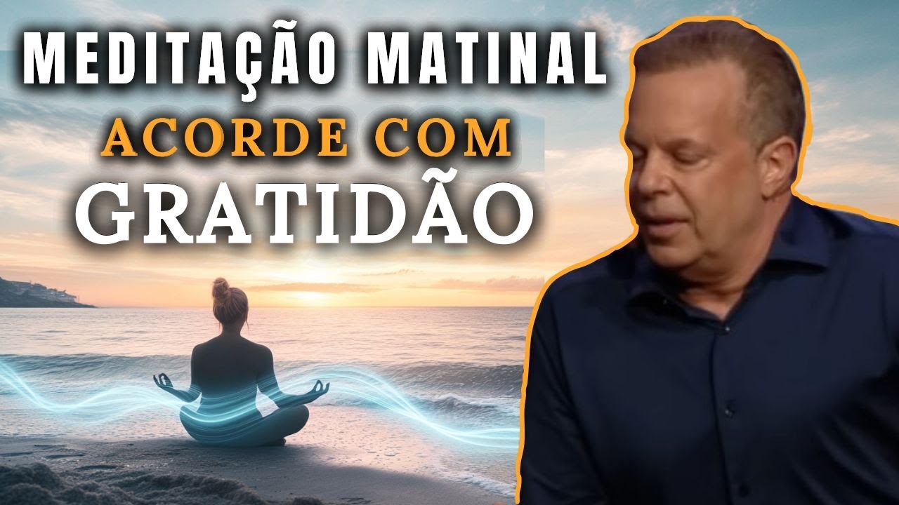 Dr. Joe Dispenza - Levante-se com Gratidão: Meditação para Desbloquear Confiança e Poder