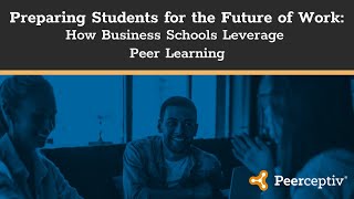 Preparing Students for the Future of Work: How Business Schools Leverage Peer Learning