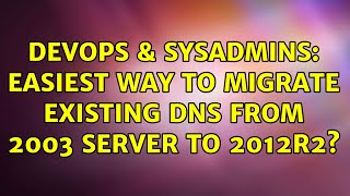 Famous DevOps & SysAdmins: Easiest way to migrate existing DNS from 2003 server to 2012R2? Net Worth