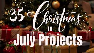 Over 35 Christmas in July Projects!!