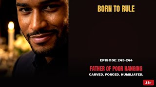 Carved, Forced, Humiliated | Born to rule episode 243 - 244