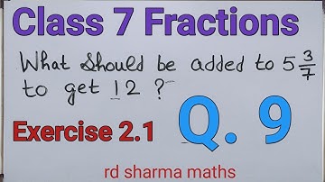 class 7 ex. 2.1 q9 | fractions | rd sharma maths | what should be added