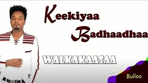 Keekiyyaa Badhaadhaa - WAL KAKAASAA! - New Ethiopian Oromo Music 2022