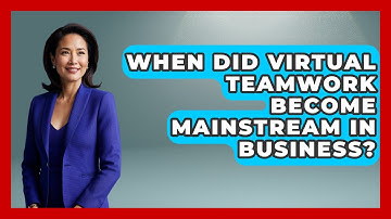 When Did Virtual Teamwork Become Mainstream in Business? | Virtual Communication Hub News