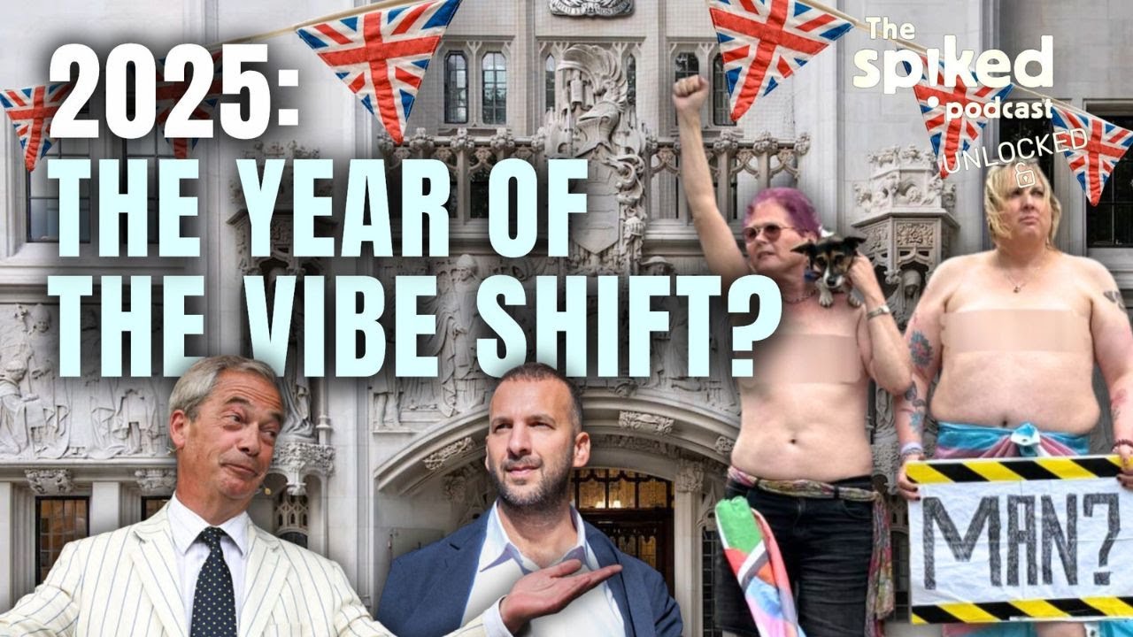 2025: the year of the vibe shift? | spiked podcast: unlocked